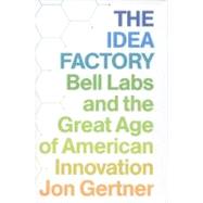 The Idea Factory Bell Labs and the Great Age of American Innovation