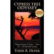 Cypress Tree Odyssey: Making Sense of Trials & Tests on & Off the Golf Course [With Free Downloadable Study Guide]