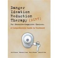 Dirt [Danger Ideation Reduction Therapy] for Obsessive Compulsive Checkers: A Comprehensive Guide to Treatment