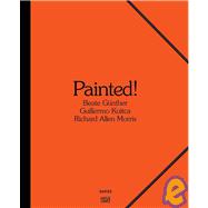 Painted!: Beate Gunther, Richard Allen Morris, Guillermo Kuitca