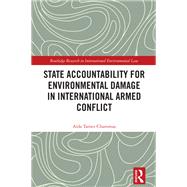State Accountability for Environmental Damage in International Armed Conflict