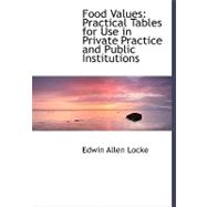 Food Values : Practical Tables for Use in Private Practice and Public Institutions