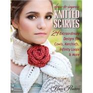 Dress-to-Impress Knitted Scarves 24 Extraordinary Designs for Cowls, Kerchiefs, Infinity Loops & More