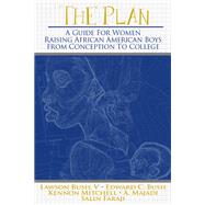 The Plan: A Guide for Women Raising African American Boys from Conception to College
