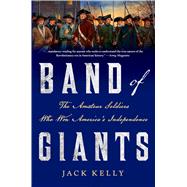Band of Giants The Amateur Soldiers Who Won America's Independence