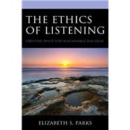 The Ethics of Listening Creating Space for Sustainable Dialogue