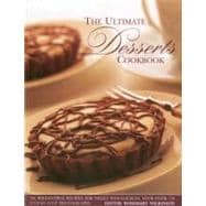 The Ultimate Desserts Cookbook Mouthwatering recipes for 200 delectable desserts, shown in more than 750 glorious photographs
