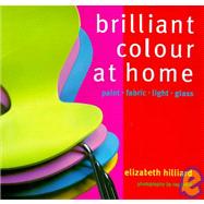 Brilliant Colour at Home: Paint, Fabric, Light, Glass