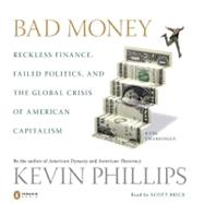 Bad Money Reckless Finance, Failed Politics, and the Global Crisis ofAmerican Capitalism
