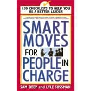 Smart Moves for People in Charge 130 Checklists to Help You Be a Better Leader