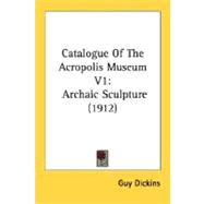 Catalogue of the Acropolis Museum V1 : Archaic Sculpture (1912)