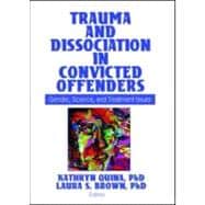 Trauma and Dissociation in Convicted Offenders: Gender, Science, and Treatment Issues