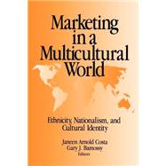 Marketing in a Multicultural World Ethnicity, Nationalism, and Cultural Identity