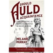 Should Auld Acquaintance Discovering the Woman Behind Robert Burns