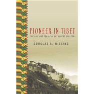 Pioneer in Tibet : The Life and Perils of Dr. Albert Shelton
