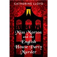 Miss Morton and the English House Party Murder A Riveting Victorian Mystery