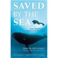 Saved by the Sea Hope, Heartbreak, and Wonder in the Blue World