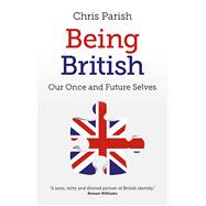 Being British Our Once And Future Selves