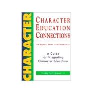 Character Education Connections for School, Home and Community : A Guide for Integrating Character Education