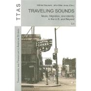 Traveling Sounds Music, Migration, and Identity in the U.S. and Beyond