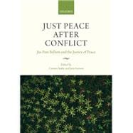 Just Peace After Conflict Jus Post Bellum and the Justice of Peace