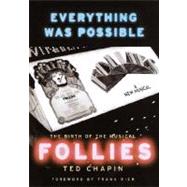Everything Was Possible : The Birth of the Musical Follies