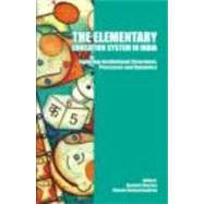 The Elementary Education System in India: Exploring Institutional Structures, Processes and Dynamics