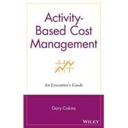 Activity-Based Cost Management An Executive's Guide