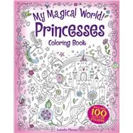 My Magical World! Princesses Coloring Book