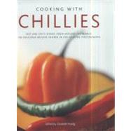 Cooking With Chillies Hot and spicy dishes from around the world: 150 delicious recipes shown in 250 sizzling photographs