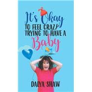It’s Okay to Feel Crazy Trying to Have a Baby