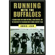 Running with the Buffaloes : A Season Inside with Mark Wetmore, Adam Goucher, and the University of Colorado Men's Cross-Country Team