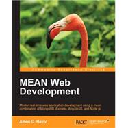 Mean Web Development: Master Real-time Web Application Development Using a Mean Combination of Mongodb, Express, Angularjs, and Node.js