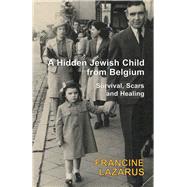 A Hidden Jewish Child from Belgium Survival, Scars and Healing