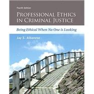 Professional Ethics in Criminal Justice: Being Ethical When No One is Looking,9780133843286