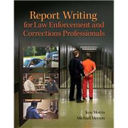 Report Writing for Law Enforcement and Corrections Professionals