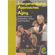 Intergenerational Approaches in Aging: Implications for Education, Policy, and Practice