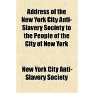 Address of the New York City Anti-slavery Society to the People of the City of New York