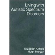 Living with Autistic Spectrum Disorders : Guidance for Parents, Carers and Siblings