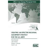 Creating an Effective Regional Alignment Strategy for the U.s. Army