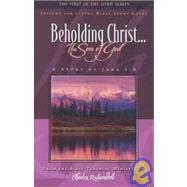 Beholding Christ... the Son of God