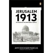 Jerusalem 1913 : The Origins of the Arab-Israeli Conflict