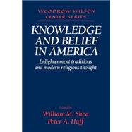Knowledge and Belief in America: Enlightenment Traditions and Modern Religious Thought