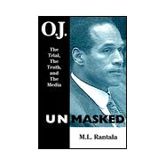 O. J. Unmasked The Trial, The Truth, and the Media