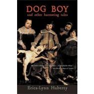 Dog Boy and Other Harrowing Tales