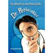 So What's in the Petri Dish, Dr. Periwinkle?