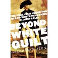 Beyond White Guilt; The Real Challenge for Black-White Relations in Australia