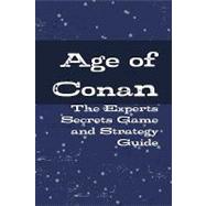Age of Conan - the Experts Secrets Game and Strategy Guide