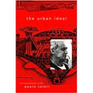 The Urban Ideal: Conversations With Paolo Soleri