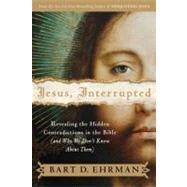 Jesus, Interrupted : Revealing the Hidden Contradictions in the Bible (and Why We Don't Know about Them)